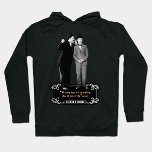 Laurel & Hardy Quotes: 'If You Makes A Noise Do It Quietly' Hoodie